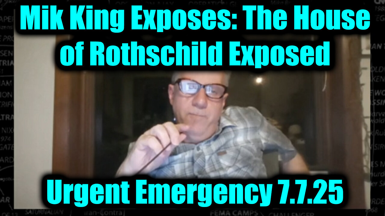 Mike King Urgent Emergency 7.7.25 - The House of Rothschild Exposed