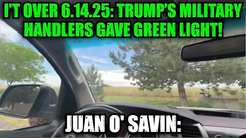 Juan O' Savin: I't Over 6.14.25: Trump’s Military Handlers Gave Green Light!