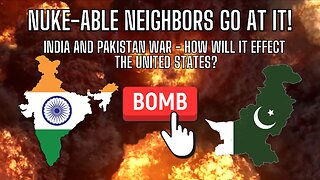 NUKE-ABLE Neighbors Indian and Pakistan AT WAR! How Will It Effect The United States?