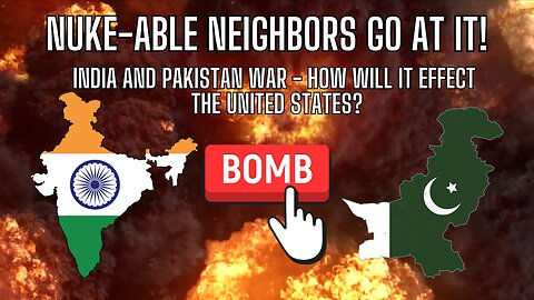 NUKE-ABLE Neighbors Indian and Pakistan AT WAR! How Will It Effect The United States?