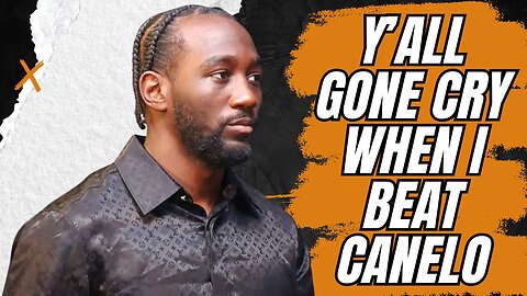 Terence Crawford: When I Beat Canelo, You're Going to Cry
