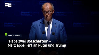 "Habe zwei Botschaften" – Merz appelliert an Putin und Trump