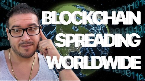 HOW BLOCKCHAIN IS SPREADING WORLDWIDE