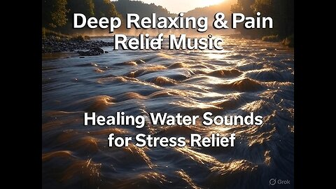 Deep Relaxing & Pain Relief Music | Water Sounds for Healing & Stress Relief 💧✨