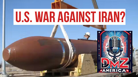 DMZ America Podcast Ep 207: “U.S. War Against Iran?”
