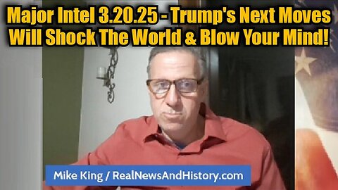 Mike King: Major Intel 3.20.25 - Trump's Next Moves Will Shock The World & Blow Your Mind!