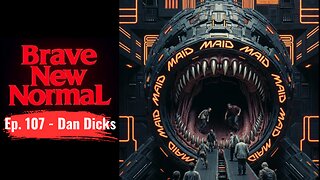 Brave New Normal Ep. 107 - Dan Dicks: Exposing Canada's Eugenics Program (MAID)