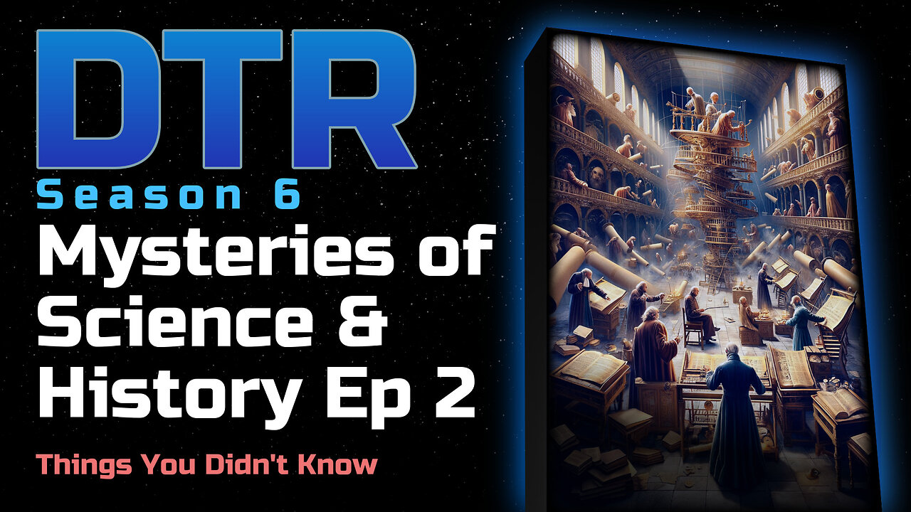 DTR S6: Mysteries of Science & History Episode 2