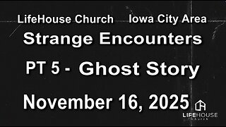 LifeHouse 111625–Andy Alexander “Strange Encounters” (PT5) Ghost Story