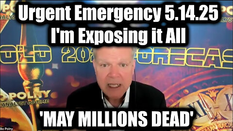 Bo Polny Urgent Emergency 5.14.25 - I'm Exposing it All, 'MAY MILLIONS DEAD'