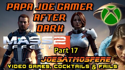 Papa Joe After Before Dark: Mass Effect 2 Part 17, Cocktails & Fails!