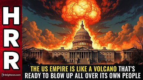 The US empire is like a VOLCANO that's ready to BLOW UP all over its own people