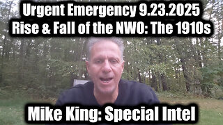 Mike King Urgent Emergency 9.23.25 - Rise & Fall of the NWO: The 1910s