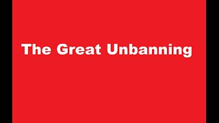 The Great Unbanning
