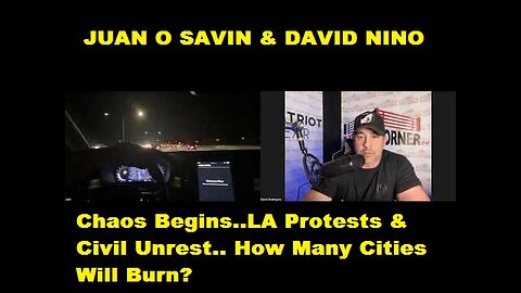 Juan O Savin & David Nino - Chaos Begins..LA Protests & Civil Unrest.. How Many Cities Will Burn?