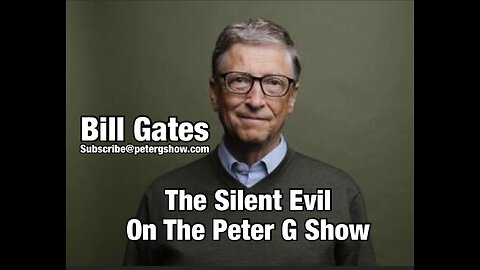 Bill Gates, The Silent Evil Behind Global Change. On The Peter G Show. August 27, 2025. Show #302