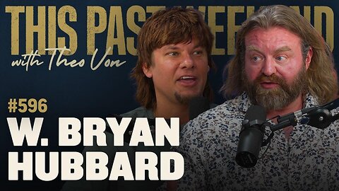 W. Bryan Hubbard | This Past Weekend w/ Theo Von #596