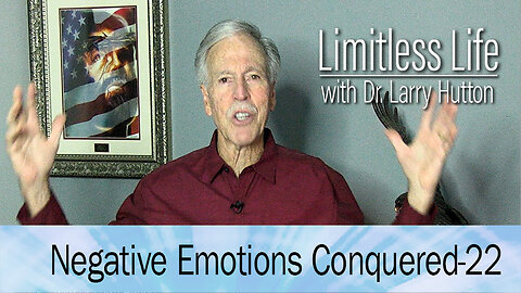Negative Emotions Conquered Part 22