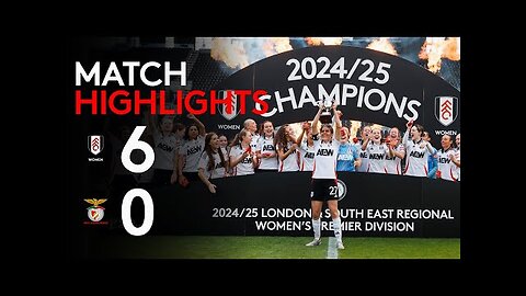 Highlights | Fulham Women 6-0 Sport London e Benfica | We are the CHAMPIONS! 🏆