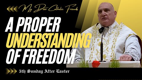 A Proper Understanding Of Freedom | 5th Sunday After Easter (2025)