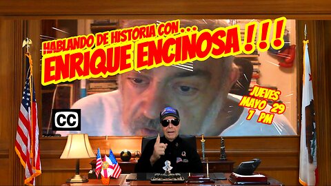 HABLANDO DE HISTORIA CON ENRIQUE ENCINOSA - 05. 29. 2025 - 7 PM