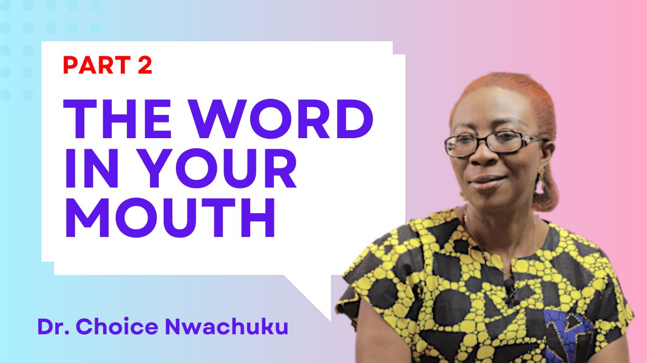 The Word In Your Mouth (Part 2) | Dr. Choice Nwachuku