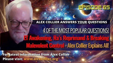 ET Awakening, Ra’s Reprimand & Breaking Malevolent Control - Alex Collier Explains All!