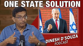 ONE STATE SOLUTION Dinesh D’Souza Podcast Ep1143