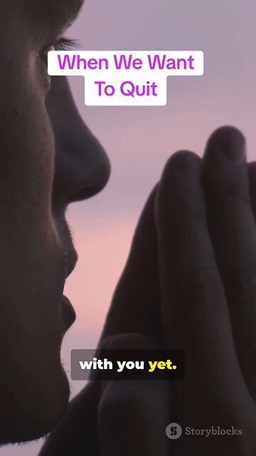 When We Want To Quit