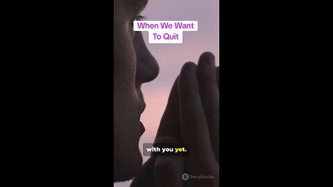When We Want To Quit