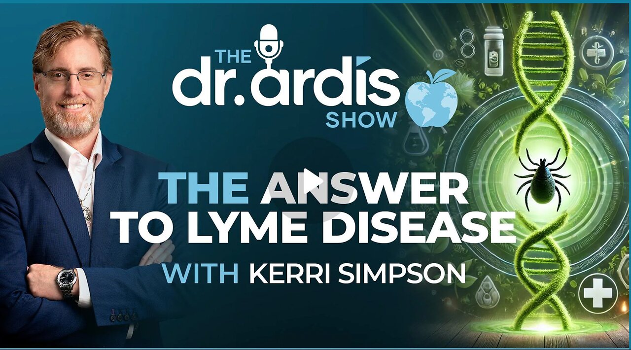 Dr. 'Bryan Ardis': Is There An Answer to Lyme Disease w/Kerri Simpson