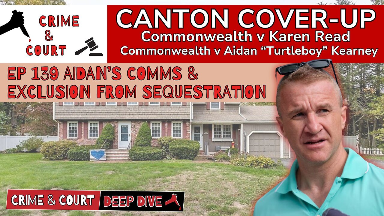 EP 139 Aidan’s Comms & Exclusion from Sequestration (CW v Karen Read Trial 2.0)