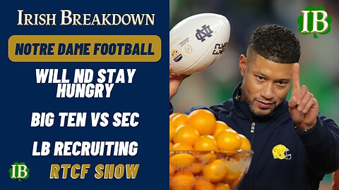 Notre Dame RTCF Show - Will ND Stay Hungry, Big Ten vs SEC, LB Recruiting