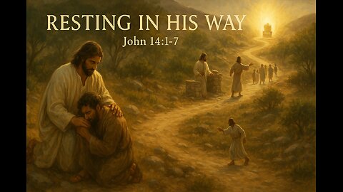 Resting in His Way (John 14:1-7) | 07-20-2025