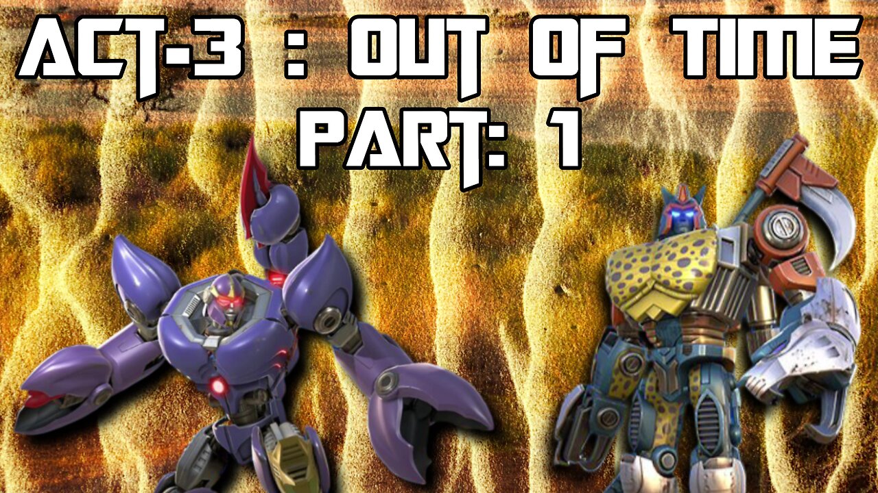 [Transformers: Forged to fight] Act 3 Out of time- Part: 1