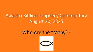 Awaken Biblical Prophecy Commentary – Who Are the “Many”?