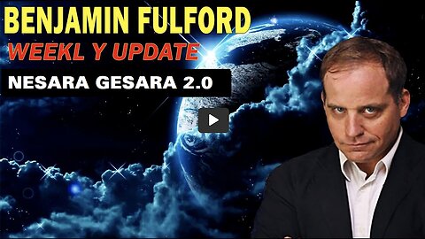 BENJAMIN FULFORD WEEKLY UPDATE. HANG ON TO YOUR HATS.