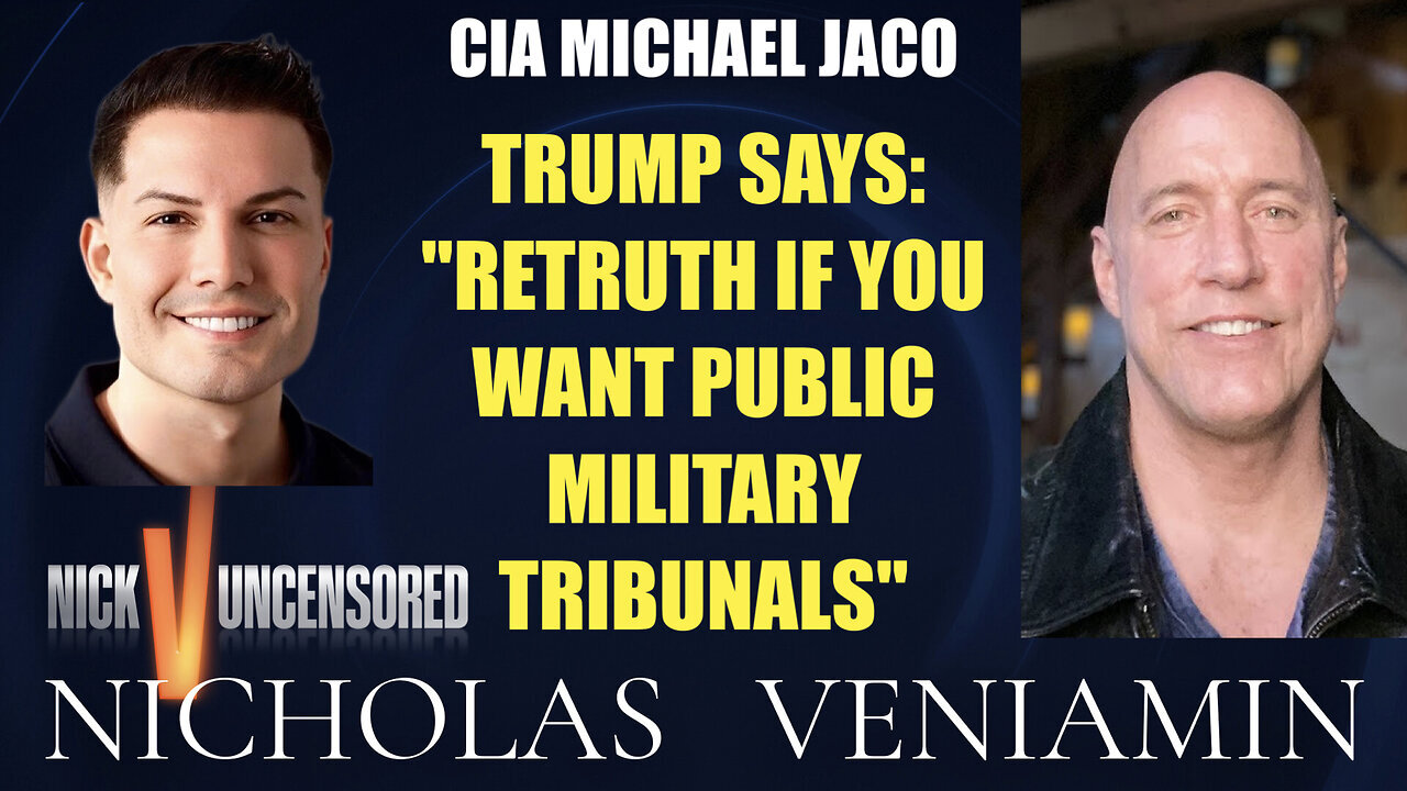 CIA Michael Jaco Discusses Trump: Retruth If You Want Public Military Tribunals with Nick Veniamin