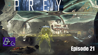 Prey Playthrough Episode 21 (pt 1)