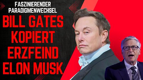 Flipflopper Bill Gates auf den Spuren von Erzfeind Elon Musk