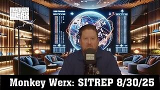 Monkey Werx: SITREP 8/30/25 - Something BIG Is Coming! Get Ready!!