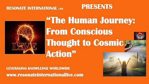 “The Human Journey: From Conscious Thought to Cosmic Action”