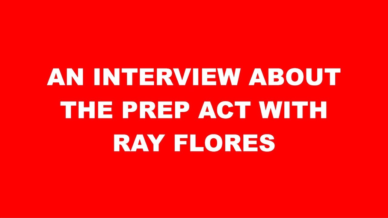 AN INTERVIEW ABOUT THE PREP ACT WITH RAY FLORES