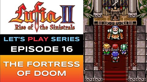 Lufia II: Rise of the Sinistrals (SNES) - Episode 16/16 - Let’s Play Series - Full Gameplay