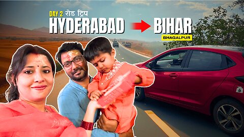 Hyderabad to Bhagalpur, BIHAR - by car || Day 2