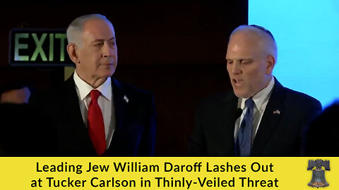 Leading Jew William Daroff Lashes Out at Tucker Carlson in Thinly-Veiled Threat