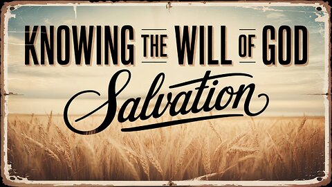 Knowing God's Will 2 - Salvation