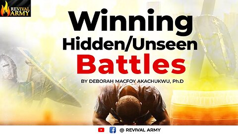 WINNING HIDDEN OR UNSEEN BATTLES __BISHOP DEBORAH MACFOY AKACHUKWU, Ph.D