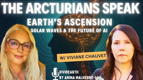 THE ARCTURIANS SPEAK | Earth’s Ascension, Current Solar Waves & the Future of AI w/ Viviane Chauvet