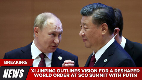 Xi Jinping Outlines Vision for a Reshaped World Order at SCO Summit With Putin